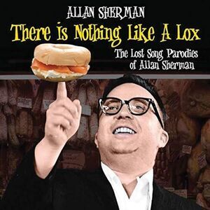 Allan Sherman - There Is Nothing Like A Lox: The Lost Song Parodies Of Alan